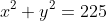 x^2+y^2=225